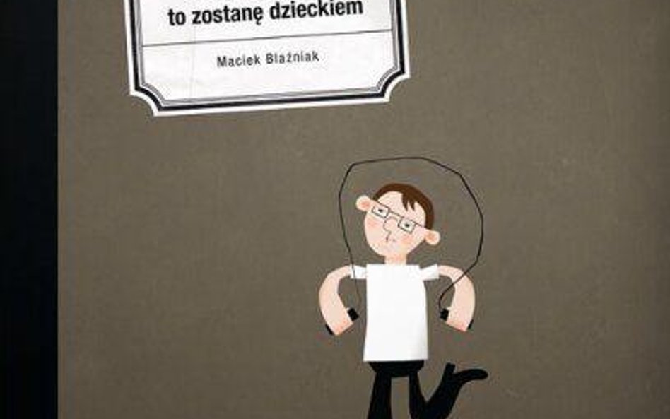 "Kiedy będę duży, to zostanę dzieckiem"