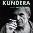 „Milan Kundera. Życie za zasłoną”, Aleksander Kaczorowski, wyd. Muza