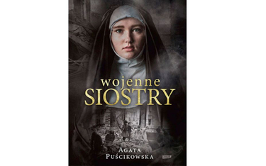 Agata Puścikowska. Wojenne siostry – historie zakonnic w czasach okupacji
