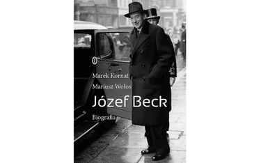 „Józef Beck. Biografia", Marek Kornat, Mariusz Wołos Wydawnictwo Literackie