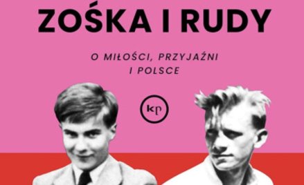 „Zośka i Rudy. O miłości, przyjaźni i Polsce”