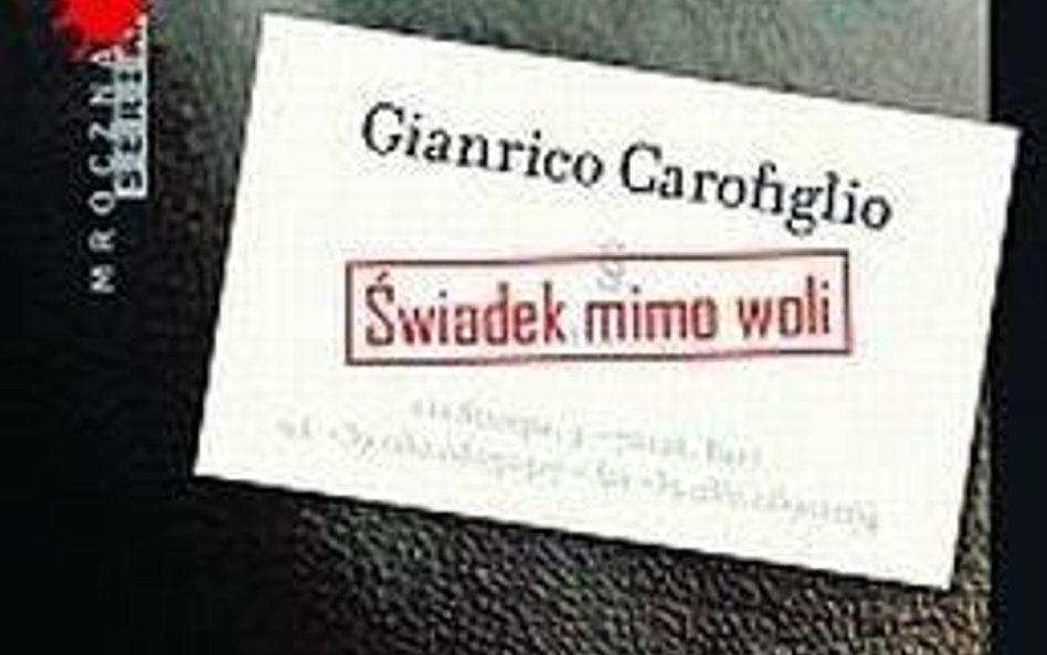 Gianrico Carofiglio Świadek mimo woli Przeł. Joanna Ugniewska WAB, Warszawa 2008