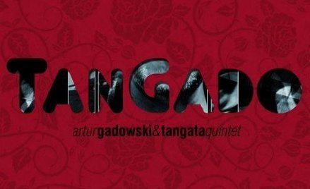 Artur Gadowski & Tangata, Quintet TanGado, MTJ, CD 2014