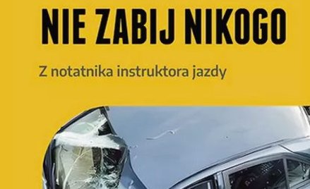 „Nie zabij nikogo. Z notatnika instruktora jazdy”: Patrz w lusterka