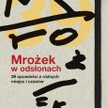 Magdalena Miecznicka, „Mrożek w odsłonach”, Wydawnictwo Literackie, 2014