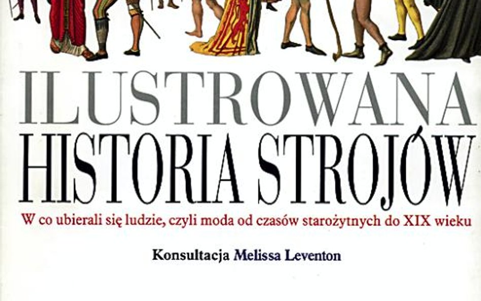 Ilustrowana historia strojów Konsultacja Melissa Leventon Arkady, Warszawa 2008