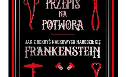 „Przepis na potwora”, Katryn Harkup, tłum. Tadeusz Chawziuk, wyd. Copernicus Center Press