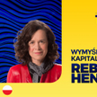 Gościem pierwszego odcinka podcastu think tanku Re-Imagine Europa jest prof. Rebecca Henderson