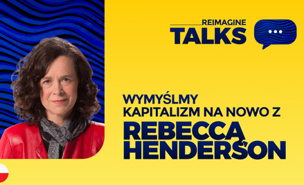 Gościem pierwszego odcinka podcastu think tanku Re-Imagine Europa jest prof. Rebecca Henderson