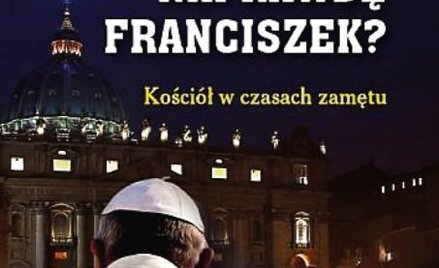 Antonio Socci, „Czy to naprawdę Franciszek? Kościół w czasach zamętu”, Wydawnictwo AA, 2015
