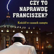 Antonio Socci, „Czy to naprawdę Franciszek? Kościół w czasach zamętu”, Wydawnictwo AA, 2015