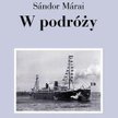 W podróży to świetny wybór tekstów Sándora Máraia