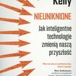 Nieuniknione. Jak inteligentne technologie zmienią naszą przyszłość, Kevin Kelly, Wydawnictwo Poltex