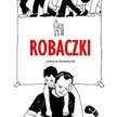 Dominik Szcześniak, "Robaczki", Wyd. Komiksowe; Prószyński i S-ka, Warszawa 2015