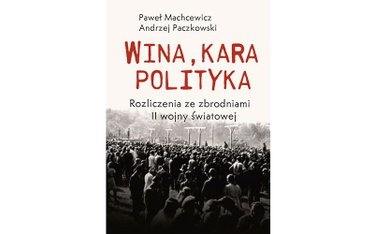 Okładka książki "Wina, kara, polityka. Rozliczenie ze zbrodniami II wojny światowej"