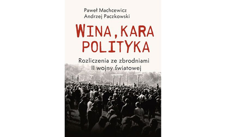 Okładka książki "Wina, kara, polityka. Rozliczenie ze zbrodniami II wojny światowej"