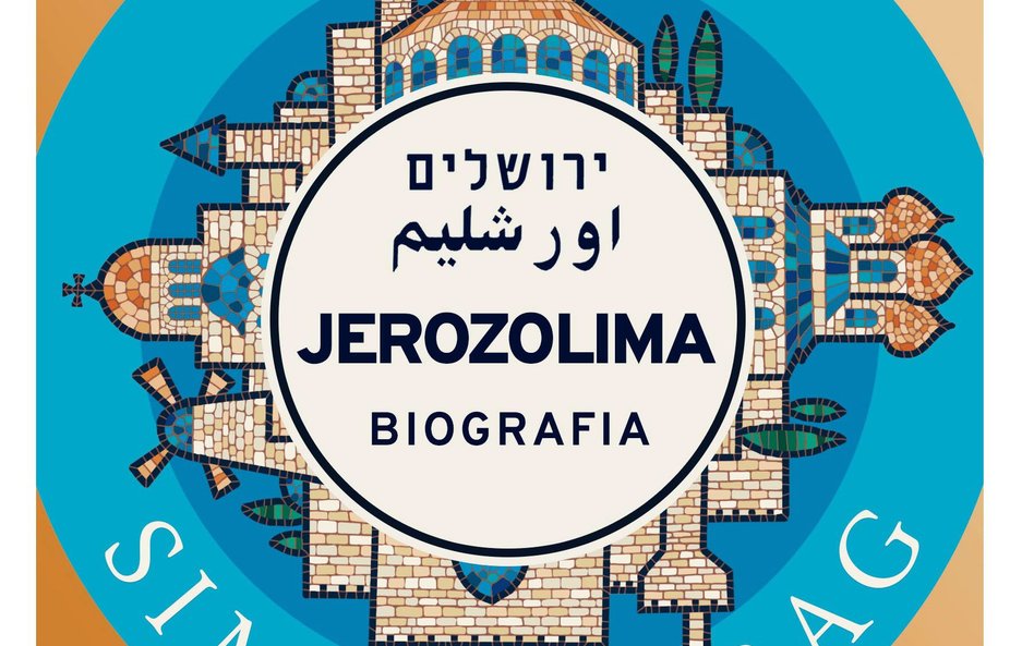 „Jerozolima. Biografia”, Simon Sebag Montefiore, tłum. Maciej Antosiewicz, Władysław Jeżewski, wyd. 