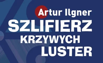 Artur Ilgner: Po drugiej stronie lustra