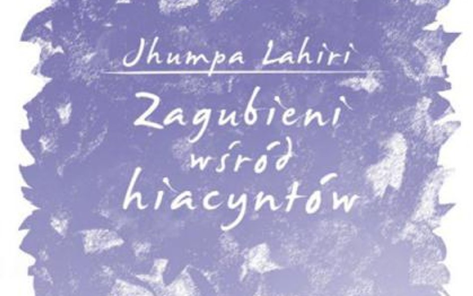 Jhumpa Lahiri, "Zagubieni wśród hiacyntów", Przeł. Maria Olejniczak-Skarsgard, Albatros, 2015