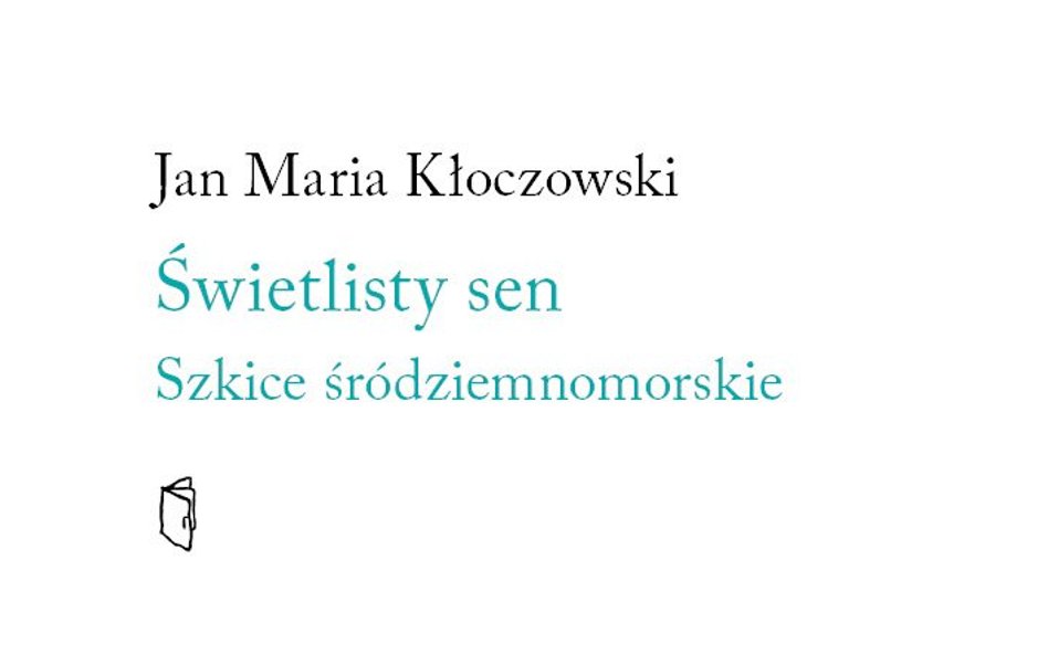 Świetlisty sen. Szkice Śródziemnomorskie Austeria, Kraków 2023