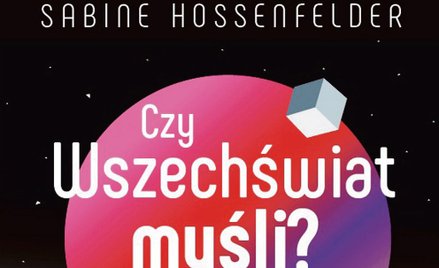 „Czy Wszechświat myśli i inne ważne pytania nauki”: Trudne pytania dla niecierpliwych