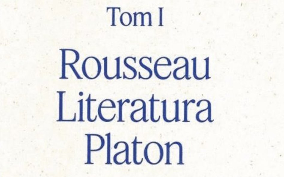 „Pisma zebrane. Tom 1. Rousseau – Literatura – Platon”: Eros umarł