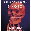 „Zbrodnie odczytane z kości. Tajemnice antropologii sądowej”, Monika Głąbińska, wyd. Muza
