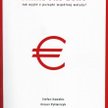 Paradoks euro Stefan Kawalec, Ernest Pytlarczyk, "Jak wyjść z pułapki wspólnej waluty?", Wydawnictwo