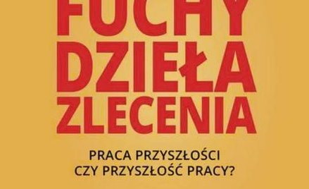 Sarah Kessler Fuchy Dzieła Zlecenia Praca przyszłości czy przyszłość pracy? Wydawnictwo Naukowe PWN,