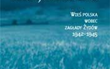 Wieś polska wobec Zagłady Żydów 1942-1945