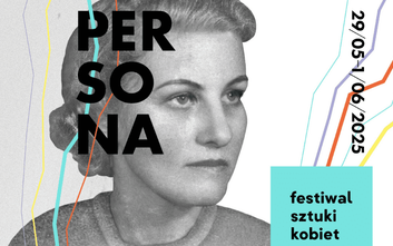 W tym roku odbywa się piąta edycja Festiwalu Sztuki Kobiet PERSONA