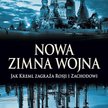Edward Lucas; Nowa zimna wojna. Jak Kreml zagraża Rosji i Zachodowi; Rebis, 2008