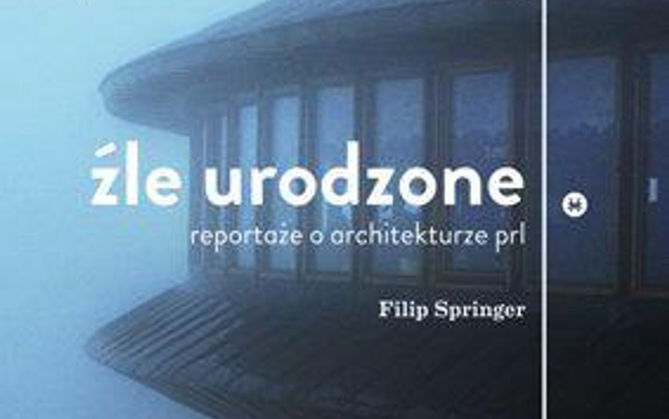 Źle urodzone Filip Springer, Karakter. Reportaże o architekturze PRL. Historia socmodernizmu: budynk