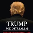 Michael Wolff Trump pod ostrzałem Kontynuacja bestsellera „Ogień i furia” Wydawnictwo Prószyński, Wa
