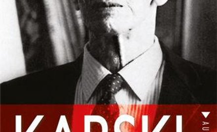 Jan Karski. O kilku życiach wielkiego człowieka i nie tylko...