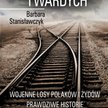 Barbara Stanisławczyk „Czterdzieści twardych. Wojenne losy Polaków i Żydów – Prawdziwe historie”