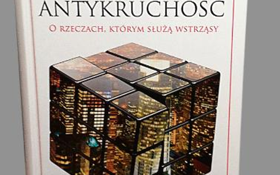 Antykruchość O rzeczach, którym służą wstrząsy, Nassim Nicholas Taleb Kurhaus, Warszawa 2013