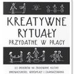 Kursut Ozenc & Margaret Hagan Kreatywne rytuały przydatne w pracy. mt biznes, Warszawa 2020