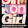 „Girl on Girl. Jak popkultura zwróciła kobiety przeciw sobie”