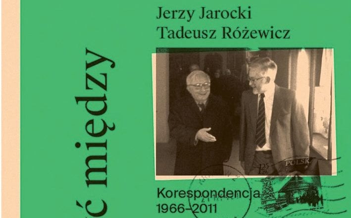 „Ty chciałeś pisać a ja reżyserować…”. Korespondencja Różewicza z Jarockim