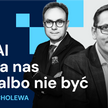 Podcast „Rzecz o AI”: Era AI to dla nas być albo nie być