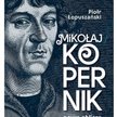 „Mikołaj Kopernik. Nowe oblicze geniusza”: Tajemnice Kopernika
