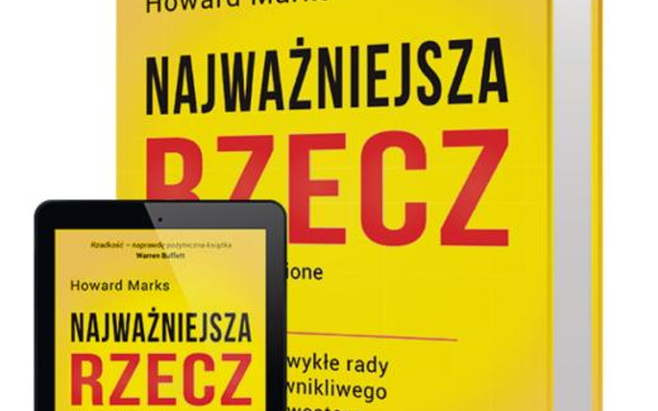 Najważniejsza rzecz. Zaskakujące rady dla wnikliwego inwestora Howard Marks, Wyd. Maklerska, Poznań 