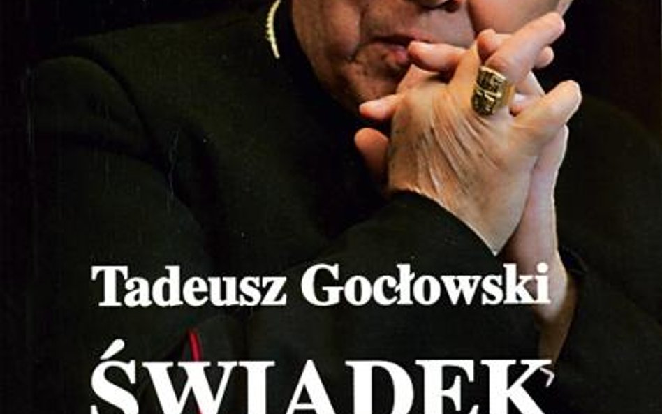 Świadek; z abp. Tadeuszem Gocłowskim rozmawia Adam Hlebowicz; Prószyński i S-ka Warszawa 2008