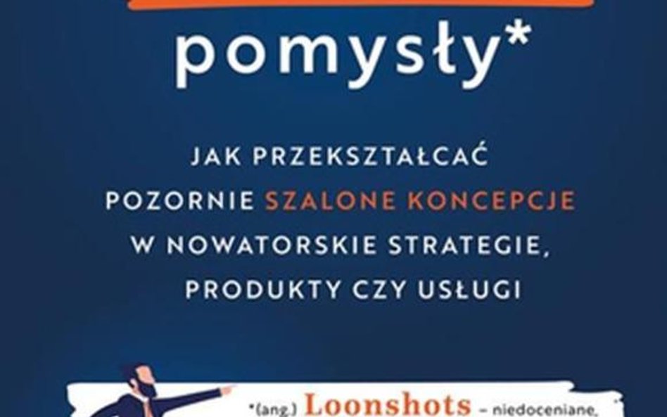 Szalone pomysły bywają przełomowymi ideami