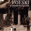 "Dwór polski w starej fotografii" Wydawnictwo BOSZ, 2012