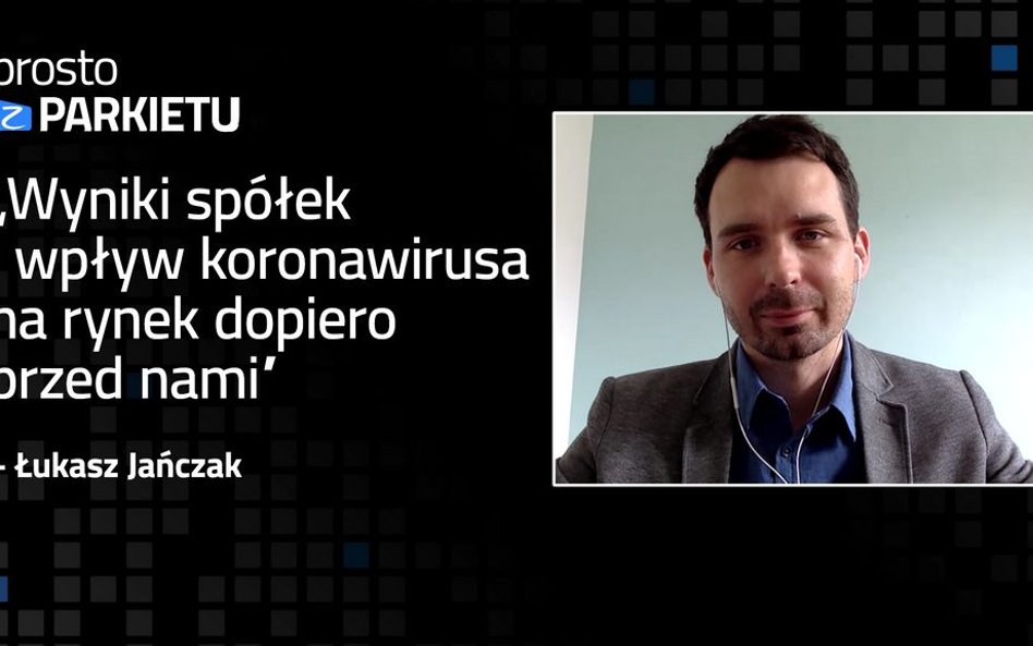 Łukasz Jańczak: Prognozy zysków są obarczone ogromnym błędem