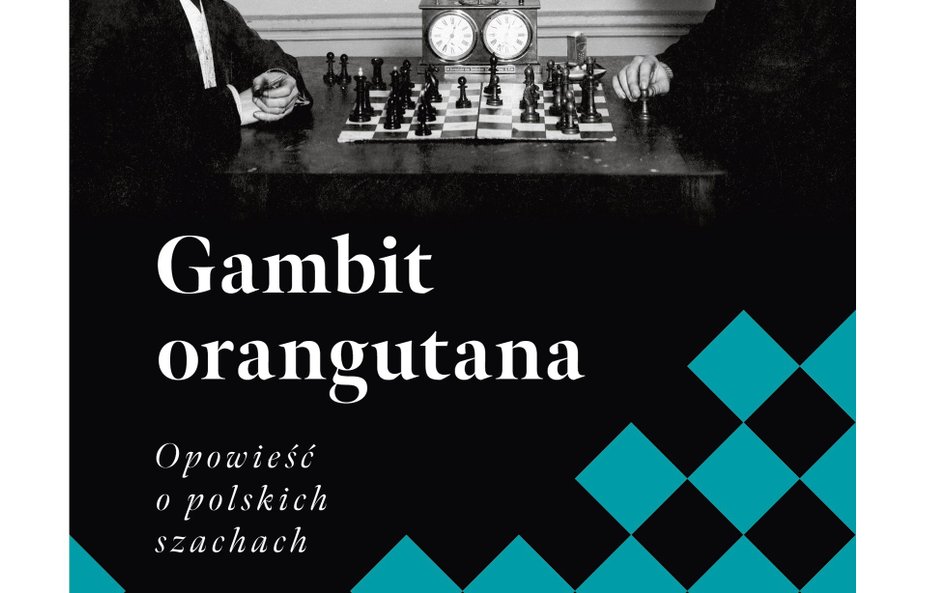 „Gambit orangutana. Opowieść o polskich szachach”, Kasper Bajon, Wydawnictwo Czarne