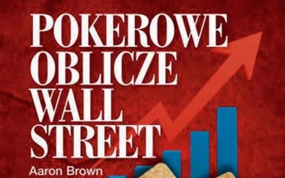 Pokerowe oblicze Wall Street Aaron Brown Przedmowa: Nassim Taleb Wydawnictwo Linia Warszawa 2016