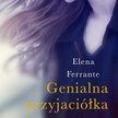 Elena Ferrante, „Genialna przyjaciółka”, Sonia Draga, 2014–2016